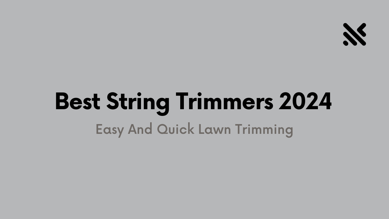 Best String Trimmers 2024 For Easy Lawn Trimming
