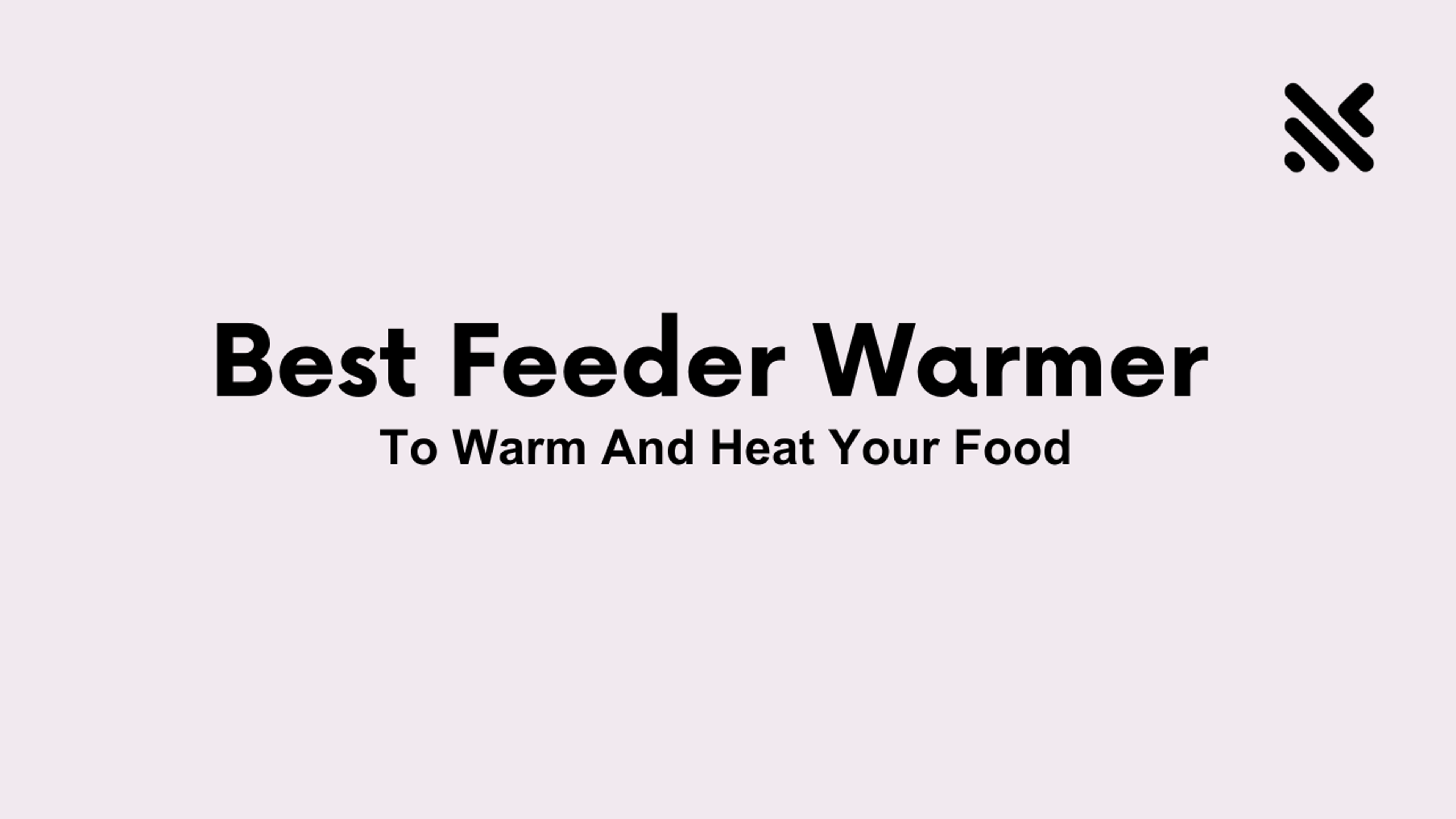 Best Feeder Warmer to Warmth And Heat Your Food