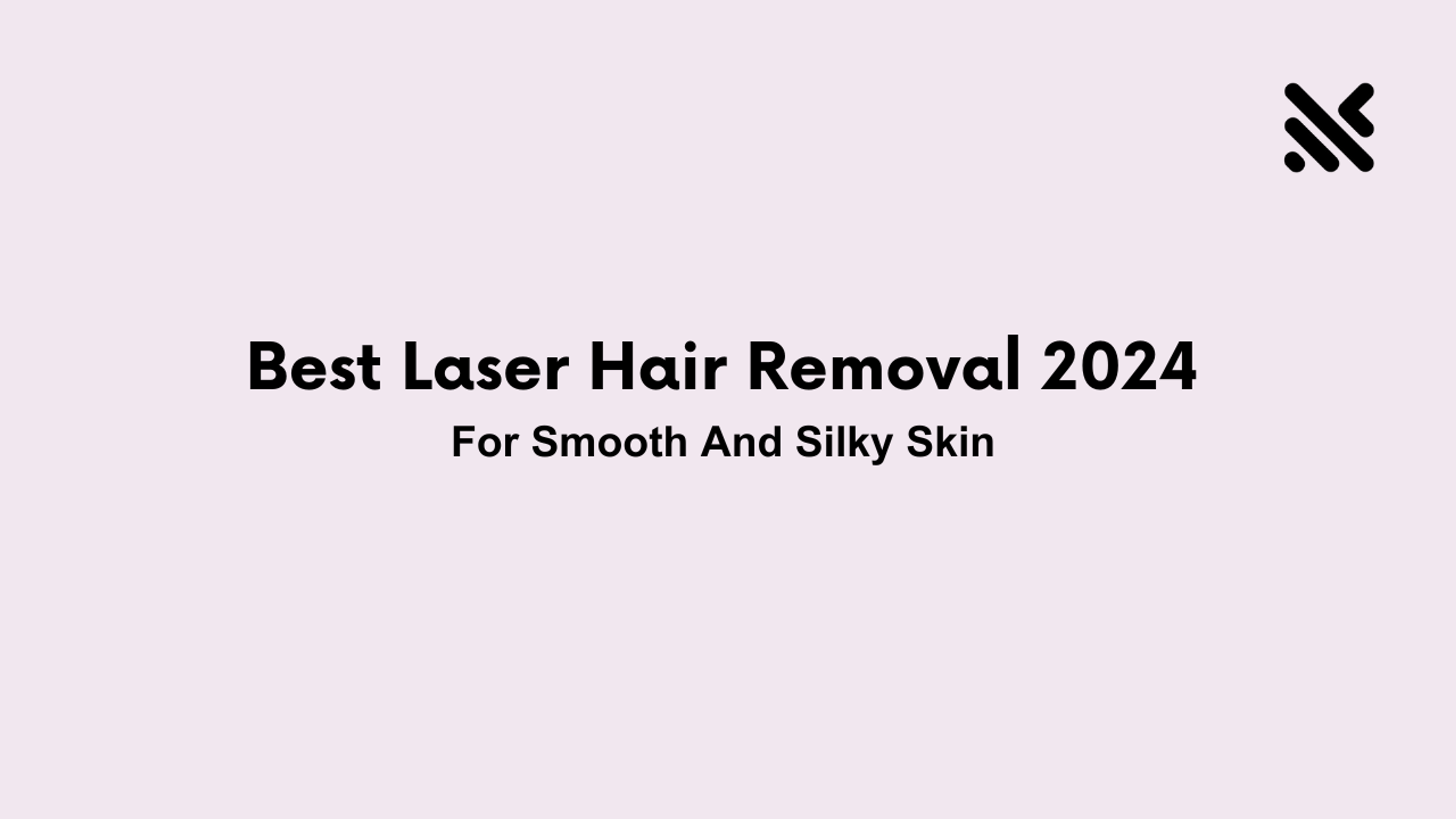Best Laser Hair Removal 2024 For Smooth And Silky Skin