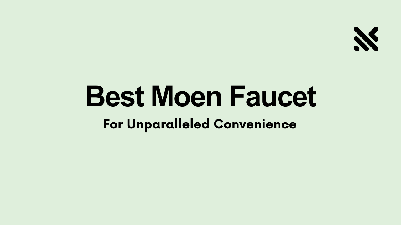 Best Moen Faucet For Unparalleled Convenience