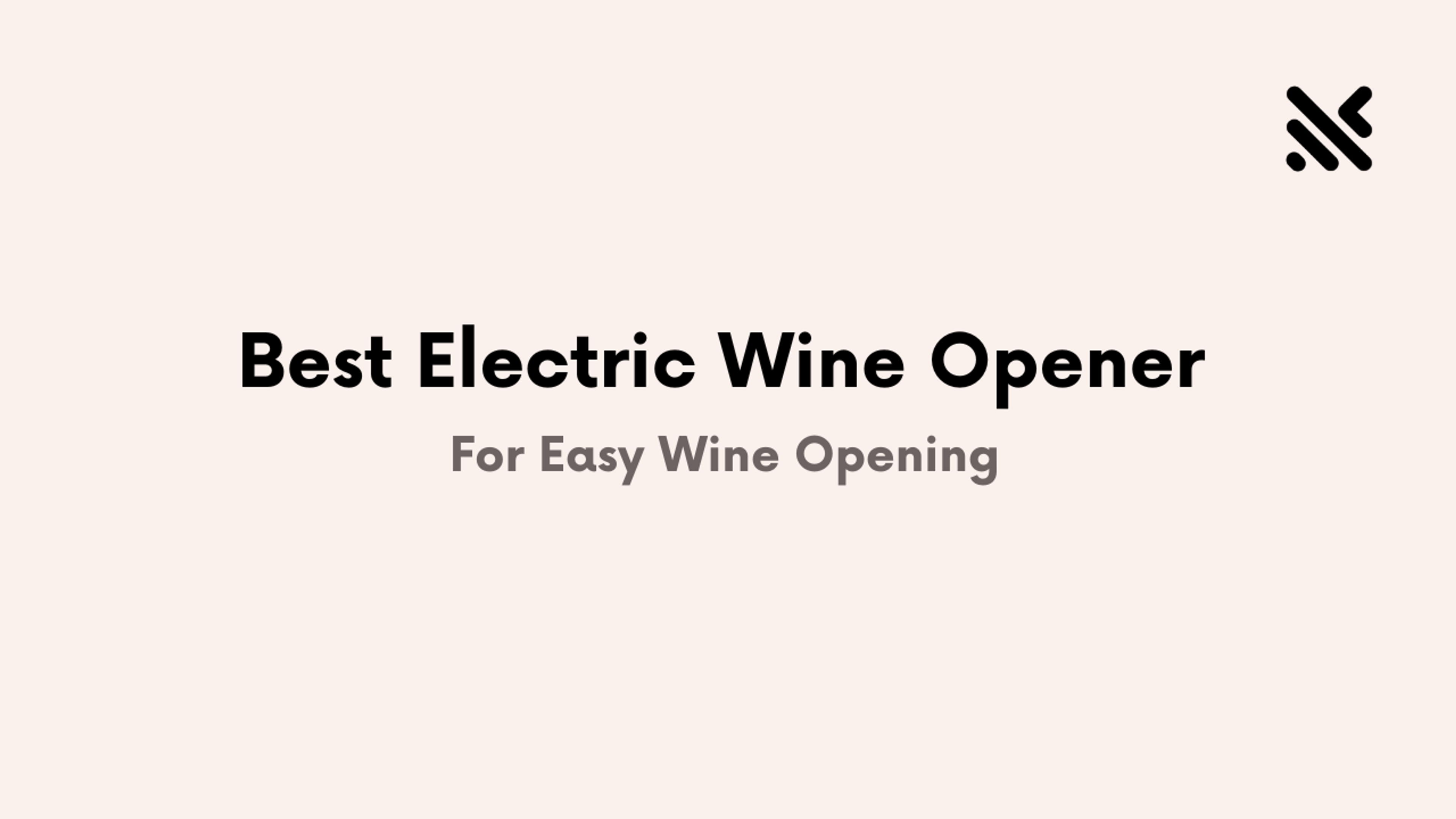 Best Electric Wine Opener For Easy Wine Opening