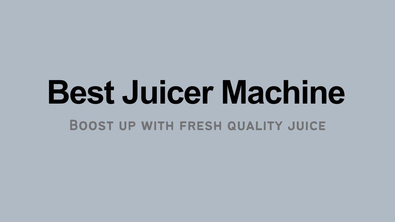 Best Juicer Machine 2024 For Boosting Up With Fresh Quality Juice