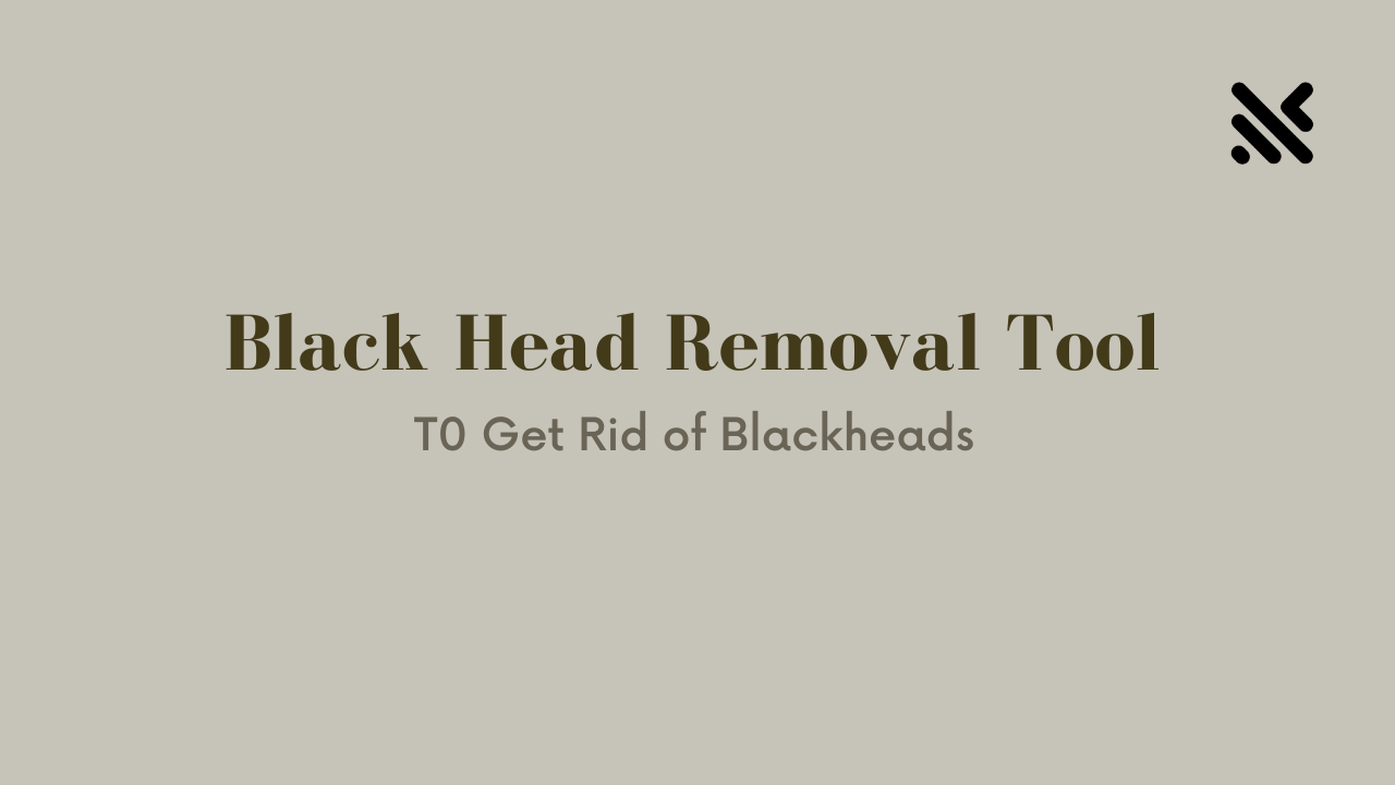 Blackhead Removal Tool T0 Get Rid of Blackheads