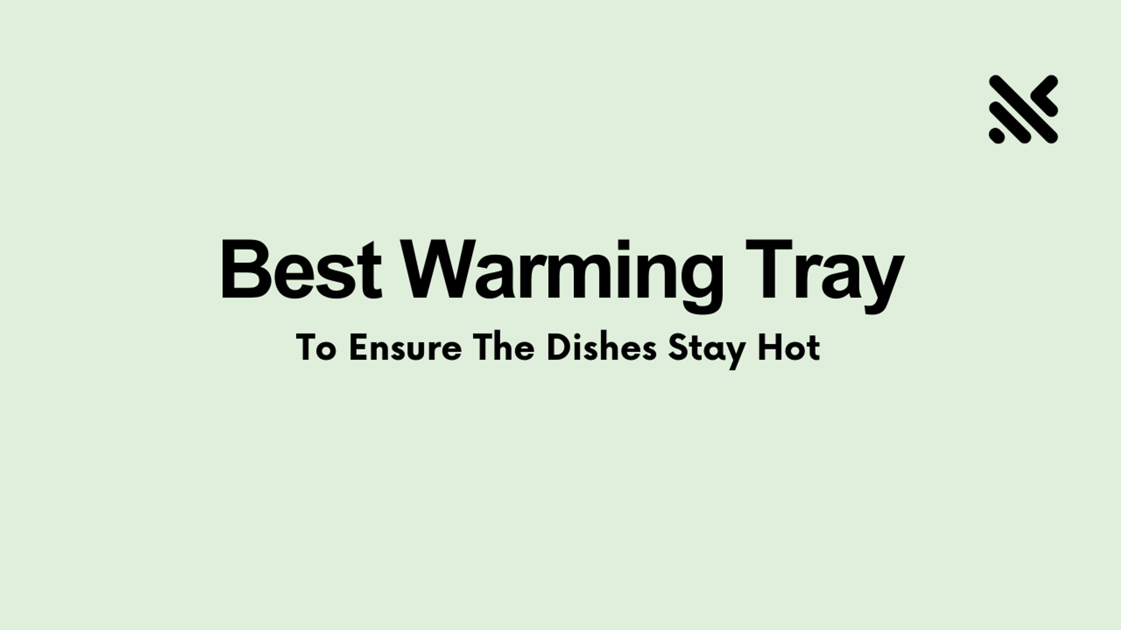 Best Warming Tray To Ensure The Dishes Stay Hot