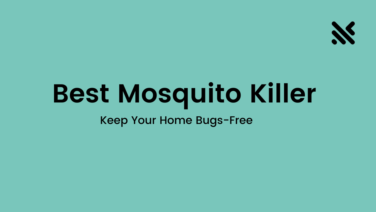Best Mosquito Killer to Keep Your Home Bug-Free