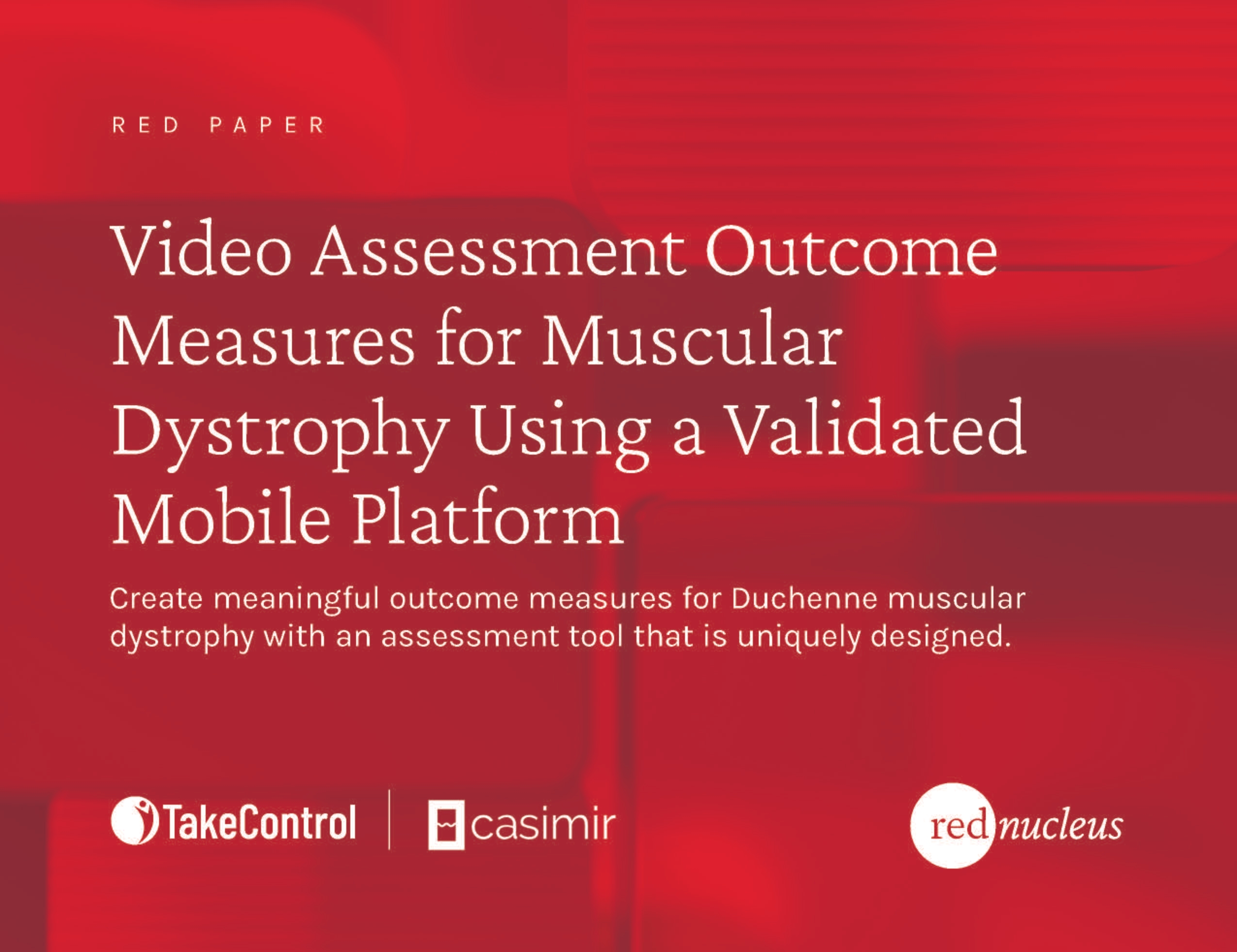 Cover from report at download link; red rectangles with transparency overlaying each other. Copy" Video Assessment Outcome Measures for Muscular Dystrophy using a Validated Mobile Platform Creating meaningful outcome measures for Duchenne Muscular Dystrophy with an assessment tool that is uniquely designed. Dalia El-Sherif, Mindy Leffler, Christopher Jones, Christine McSherry, Marielle Goyette, Michelle K. White, and Nicholas Valle