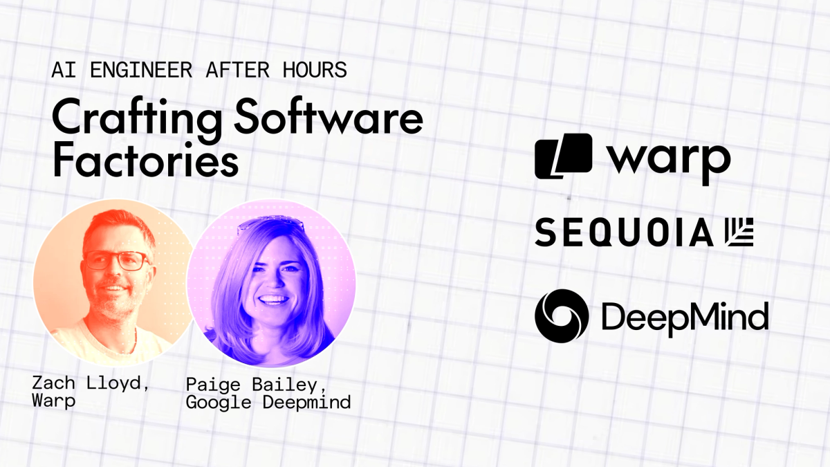 AI Engineer After Hours | Crafting Software Factories | Zach Lloyd | Paige Bailey | Warp, Google Deepmind, Sequoia