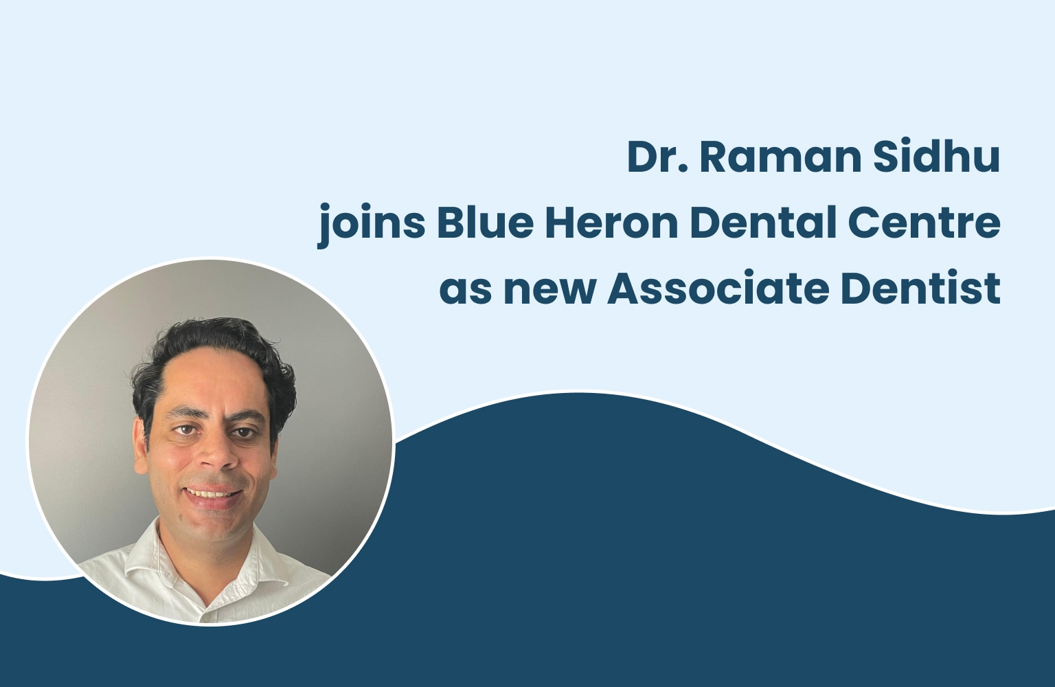 Dr. Raman Sidhu Joins Blue Heron Dental Centre as New Associate Dentist