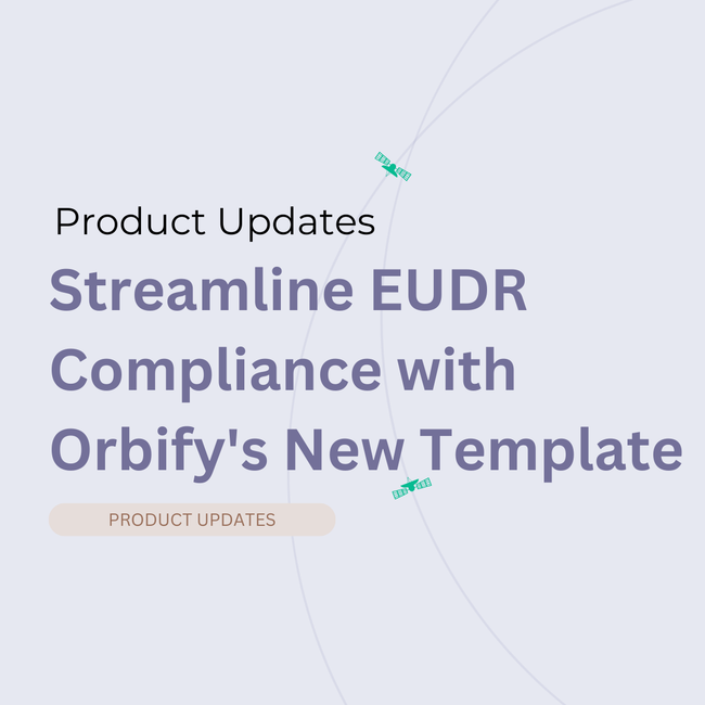 Streamline EUDR Compliance Process with Orbify's New Template