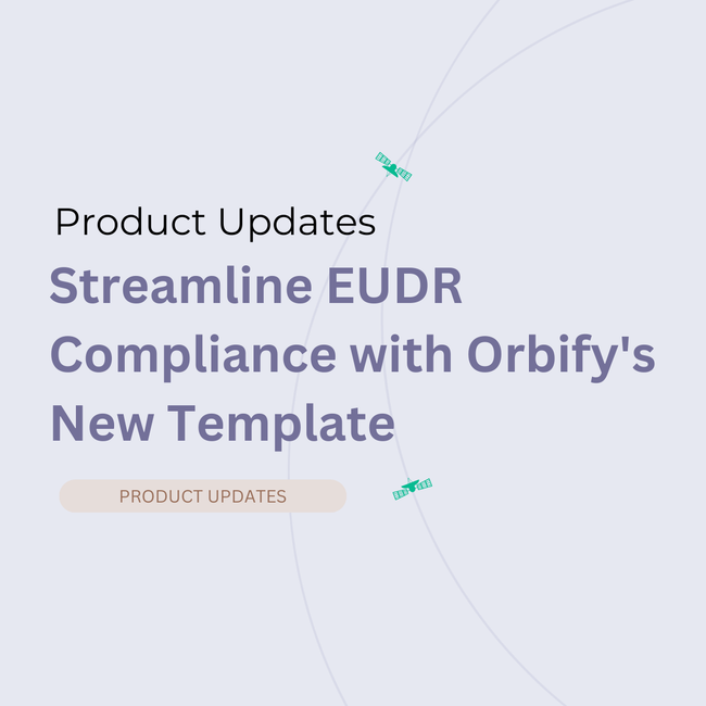 Streamline EUDR Compliance Process with Orbify's New Template