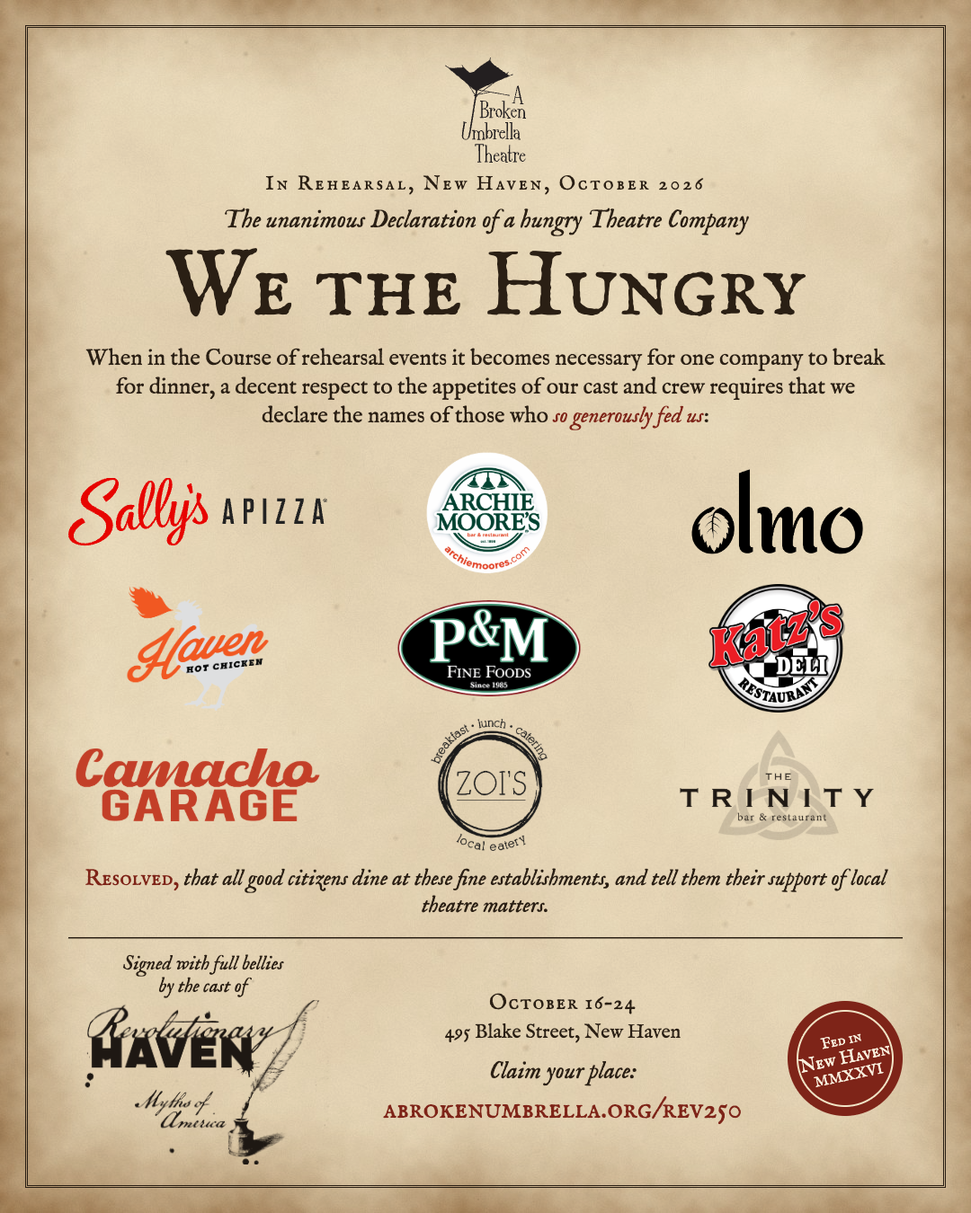 We the Hungry: the unanimous Declaration of a hungry Theatre Company, thanking Sally’s Apizza, Archie Moore’s, Olmo, Haven Hot Chicken, P&M Fine Foods, Katz’s Deli, Camacho Garage, Zoi’s and Trinity. Resolved, that all good citizens dine at these fine establishments, and tell them their support of local theatre matters.