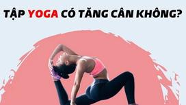 Tập Yoga Có Làm Bạn Tăng Cân? Giải Đáp Thắc Mắc