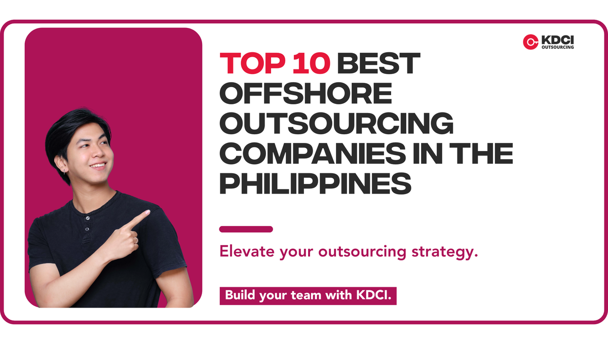 asian man pointing text that reads 'Top 10 Best Offshore Outsourcing Companies in the Philippines' with KDCI Outsourcing logo.