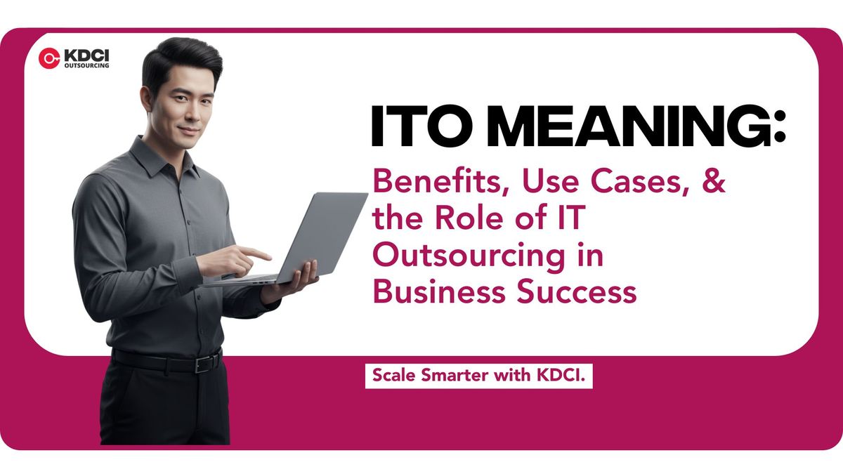 IT corporate professionals next to text that reads 'ITO Meaning: Benefits, Use Cases, & the Role of IT Outsourcing in Business Success' with KDCI Outsourcing logo