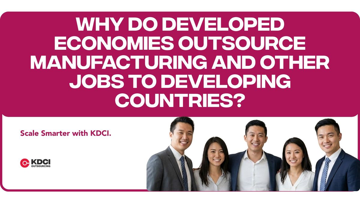 Why Do Developed Economies Outsource Manufacturing and Other Jobs to Developing Countries?