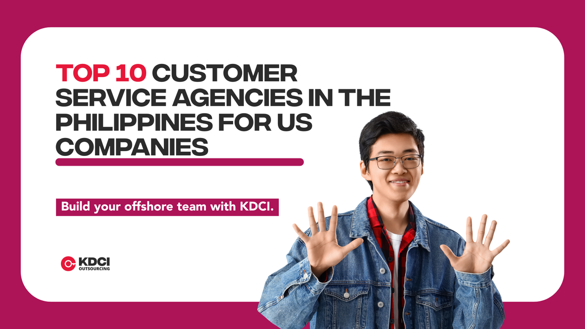 man holding ten fingers with text above "Top 10 Customer Service Agencies in the Philippines for US Companies" with KDCI logo