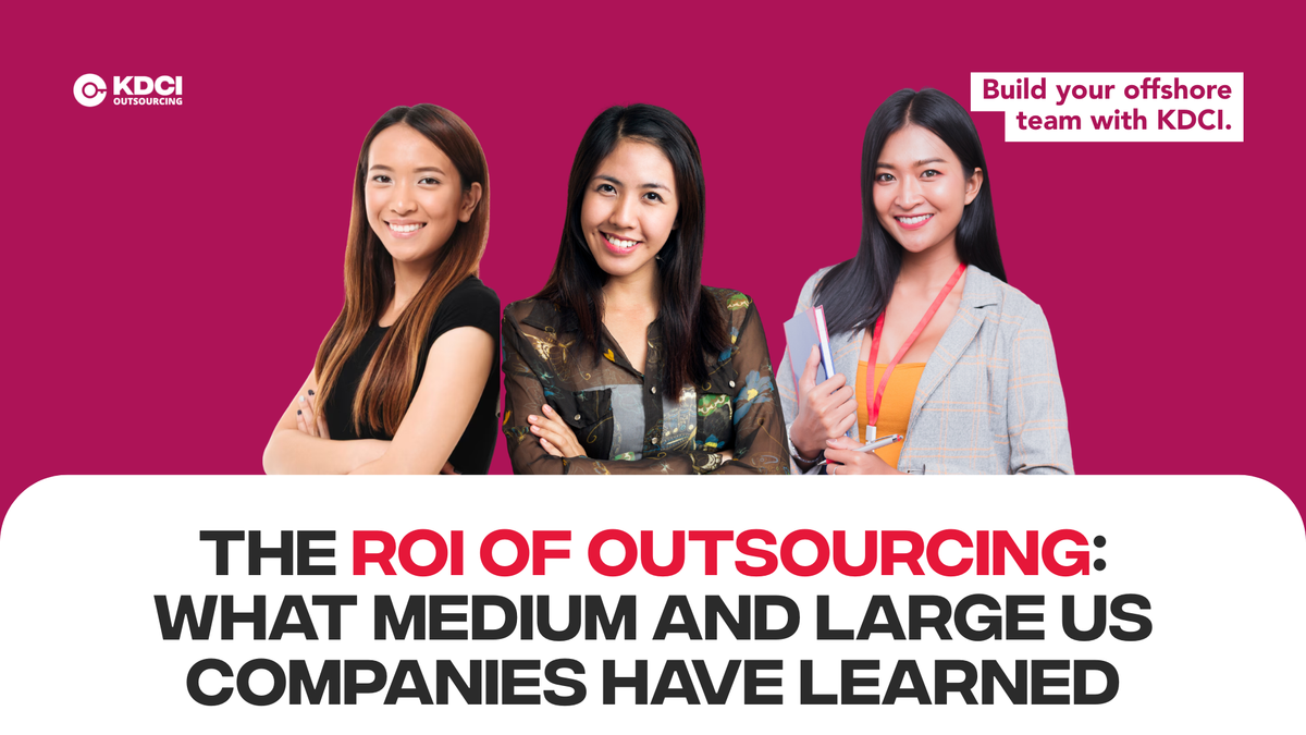three corporate women with text below "The ROI of Outsourcing: What medium nad large US Companies have Learned" with KDCI logo