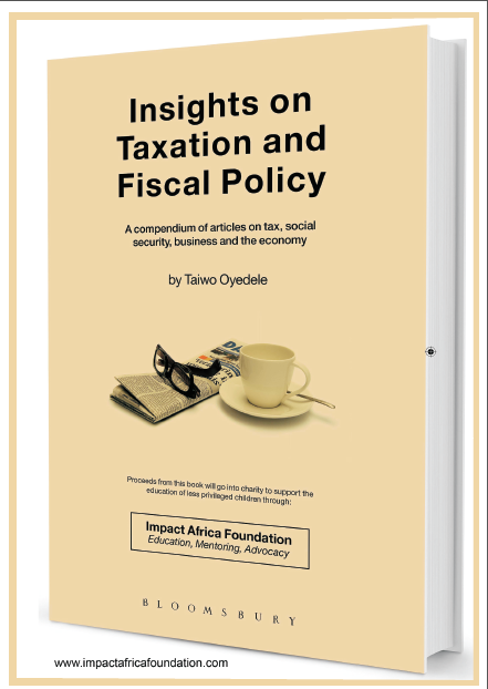 Insights on Taxation and Fiscal Policy – A compedium of articles on tax, social security, business and the economy. by Taiwo Oyedele
