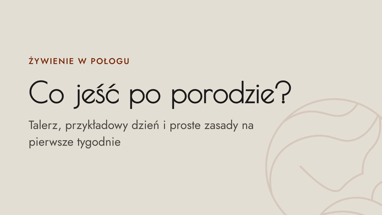 Okładka wpisu: Co jeść po porodzie? Talerz, przykładowy dzień i proste zasady na pierwsze tygodnie.