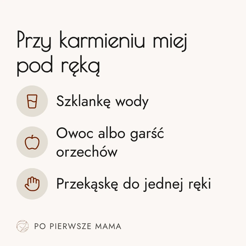 Infografika: przy karmieniu miej pod ręką szklankę wody, owoc albo garść orzechów i przekąskę, którą zjesz jedną ręką.