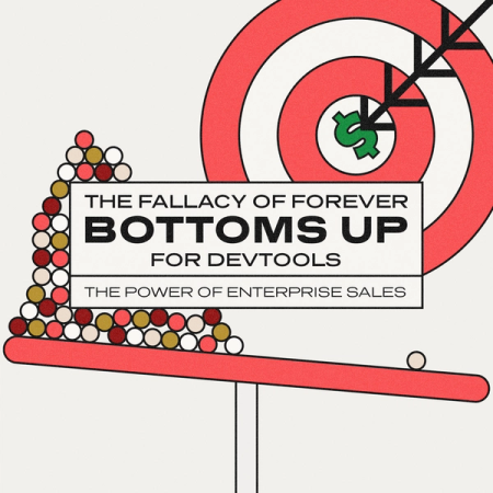 The Fallacy of Forever Bottoms Up For Devtools: The Power of Enterprise Sales