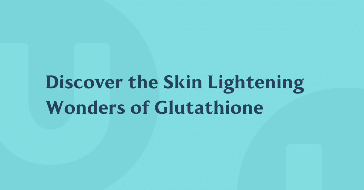 Discover the Skin Lightening Wonders of Glutathione
