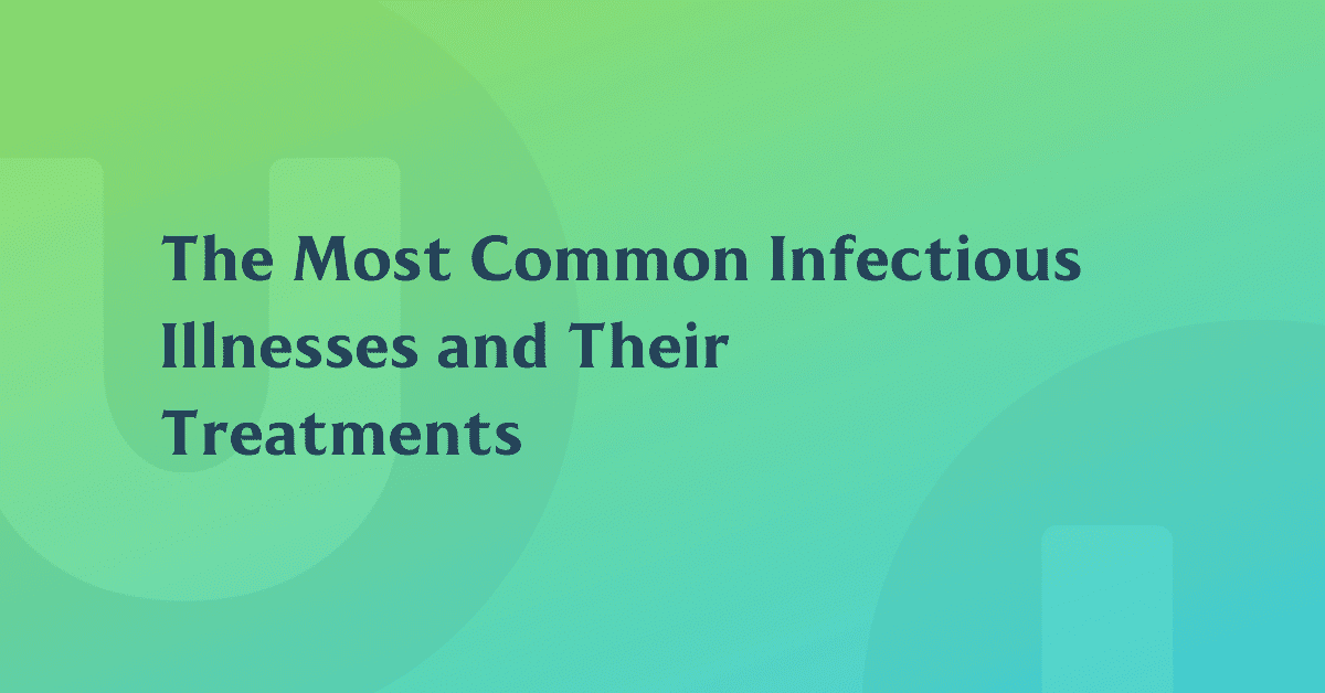 The Most Common Infectious Illnesses and Their Treatments