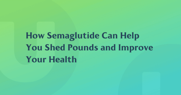 How Semaglutide Can Help You Shed Pounds and Improve Your Health