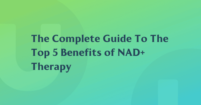 An Overview: The Top 5 Benefits of NAD+ Therapy