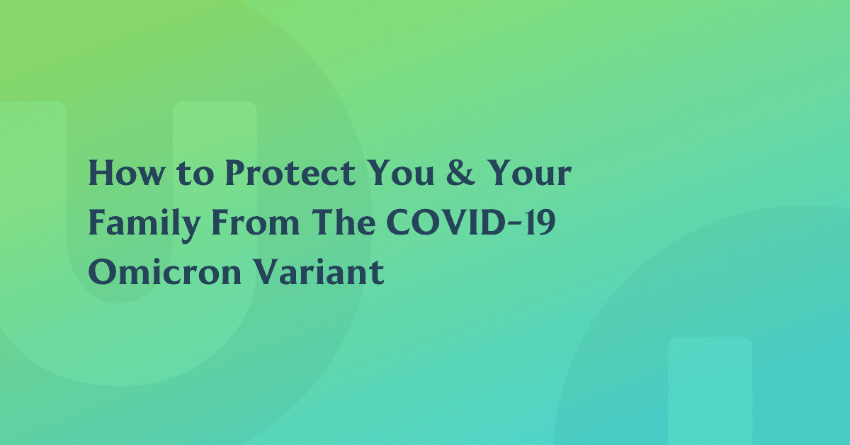 How to Protect Yourself From The COVID-19 Omicron Variant