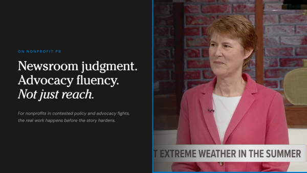 Why Nonprofits Need a PR Partner with Newsroom Judgment and Advocacy Fluency