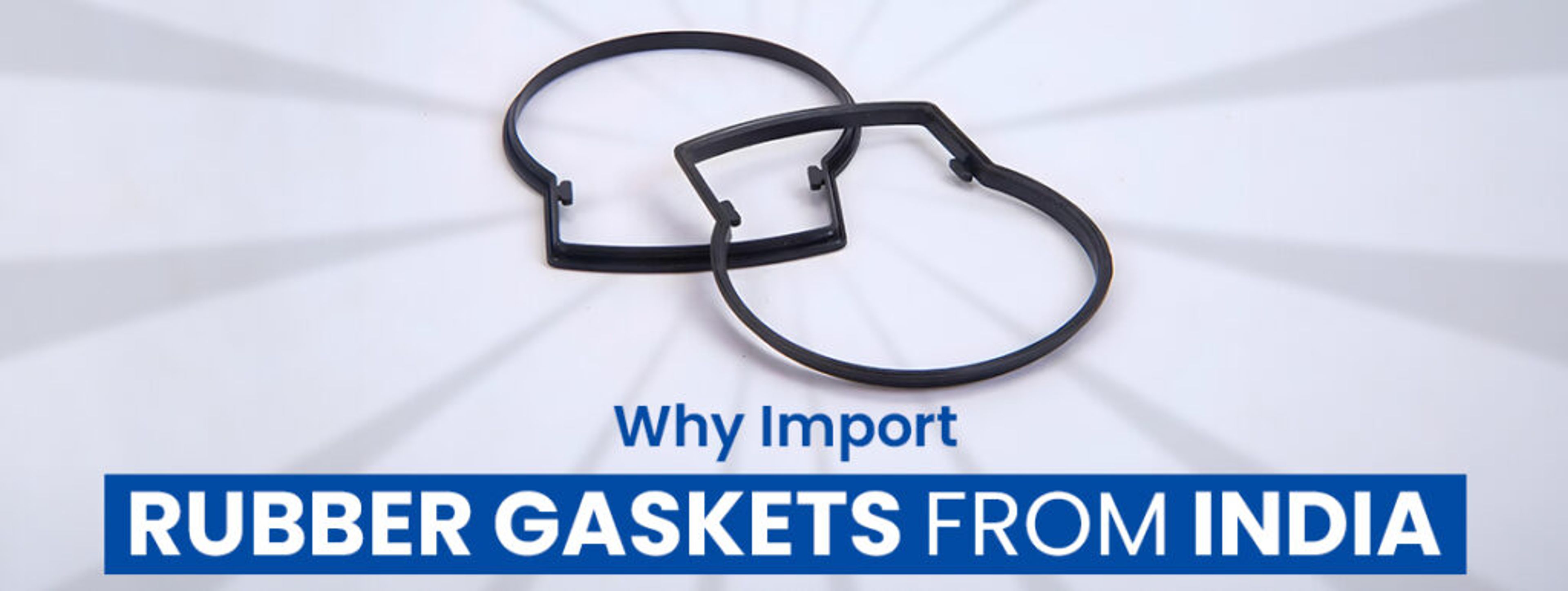 Why Import Rubber Gaskets from India?