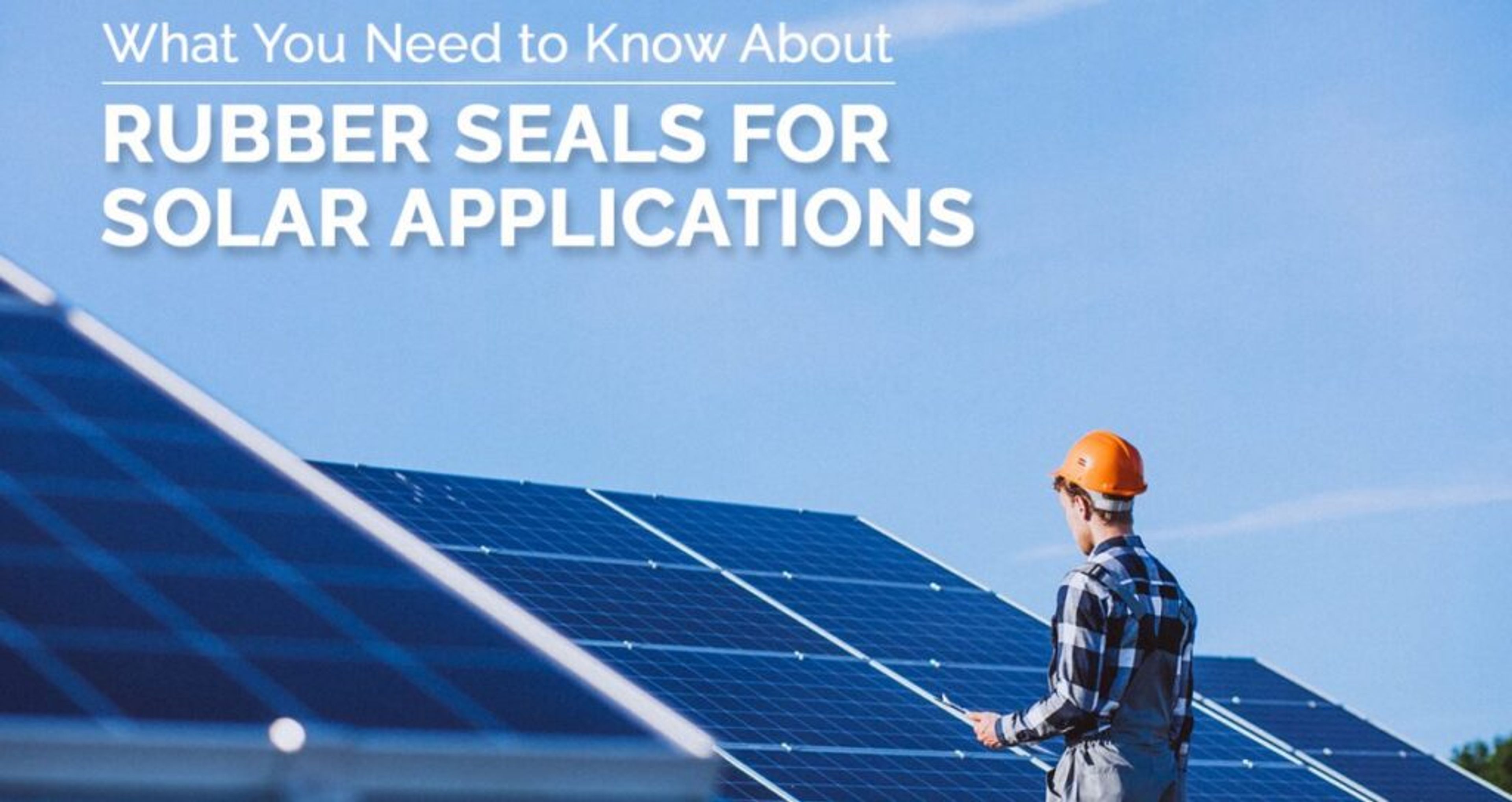 What You Need to Know About Rubber Seals for Solar Applications