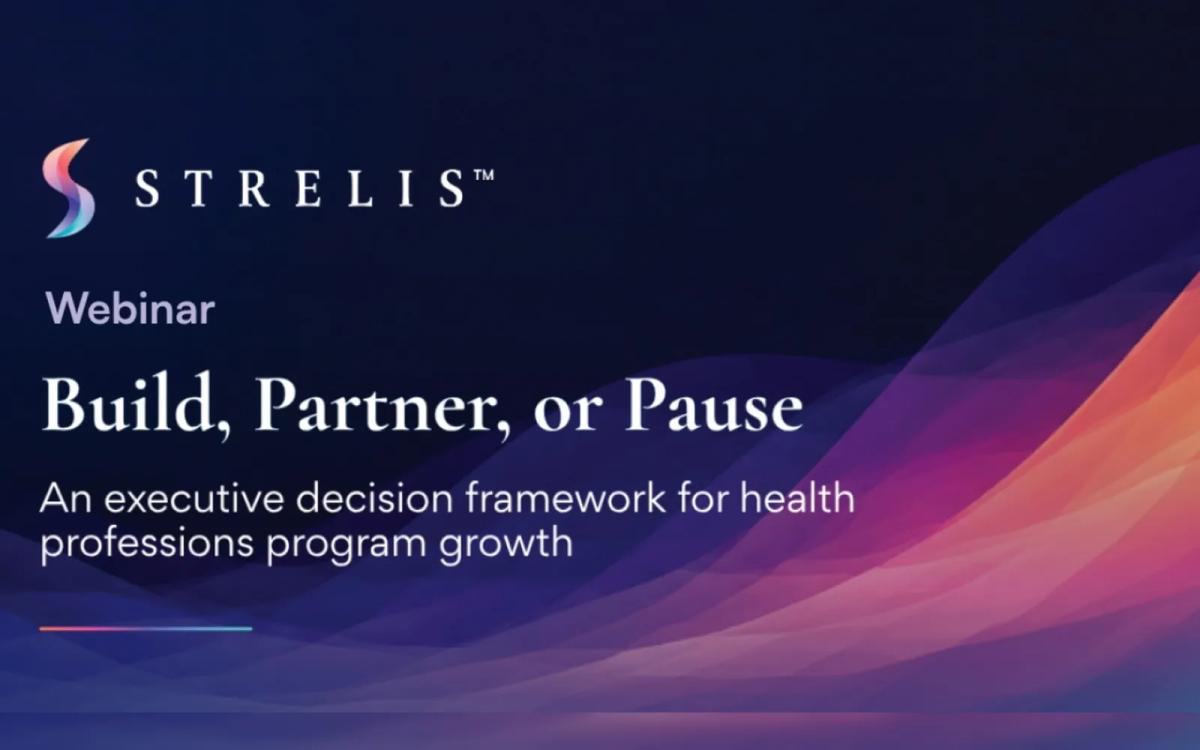 Strelis webinar: Build, Partner, or Pause — an executive decision framework for health professions program growth.