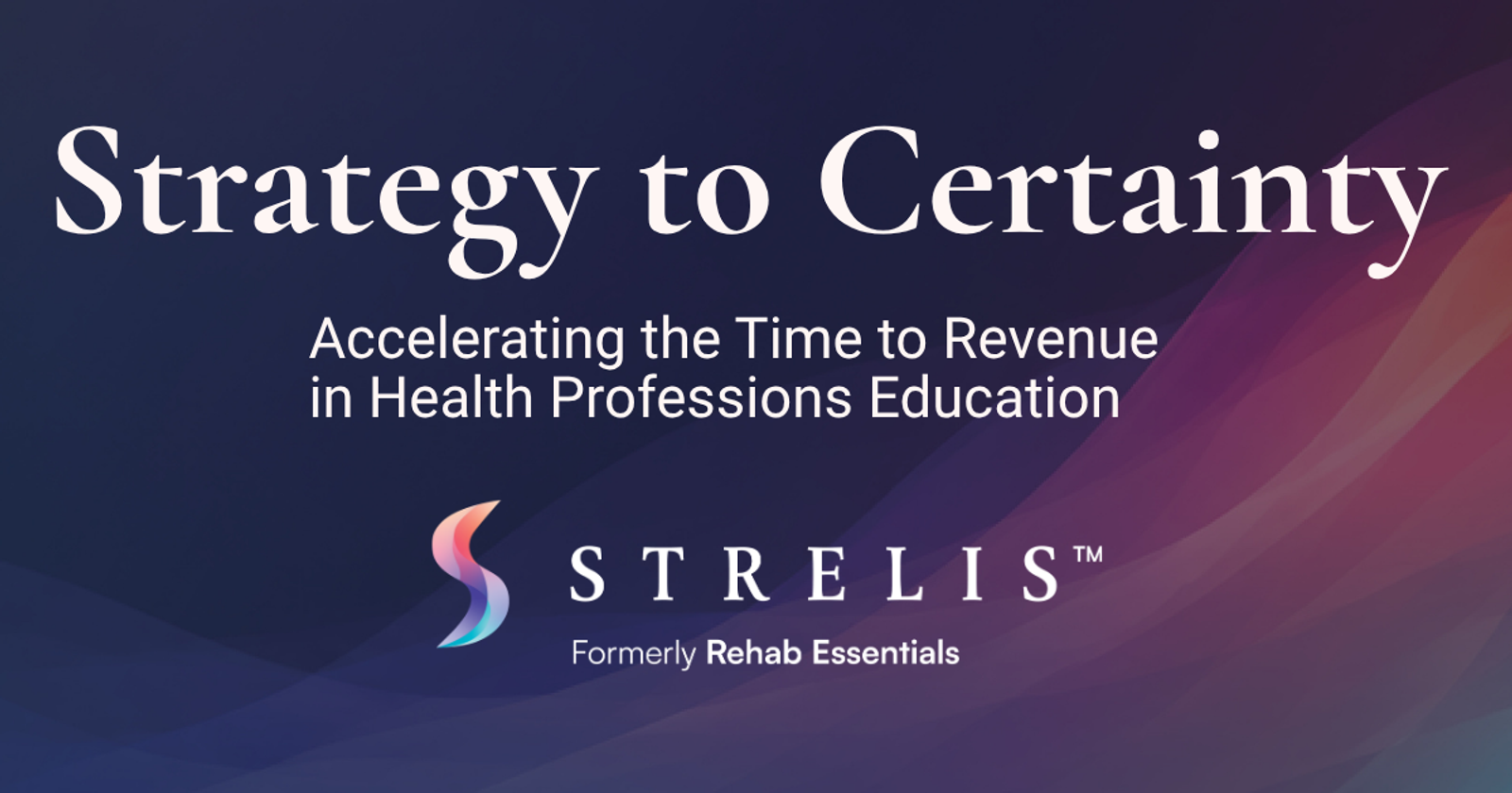 Slide cover: 'Strategy to Certainty' with subtitle 'Accelerating the Time to Revenue in Health Professions Education' and STRELIS logo.