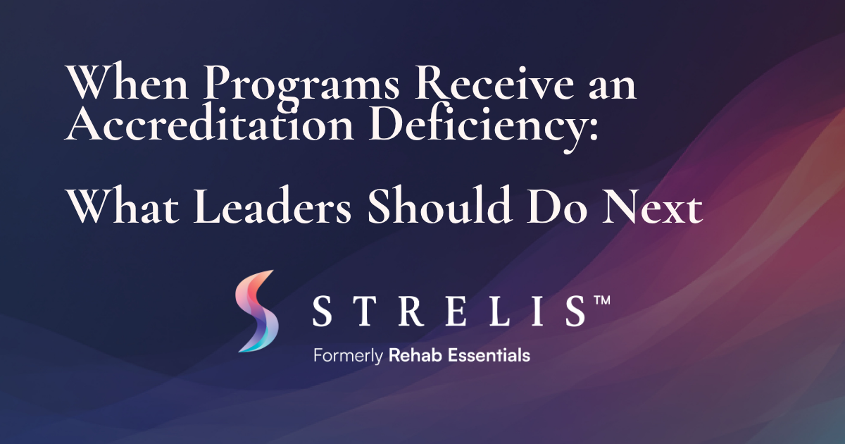 Banner slide with the title 'When Programs Receive an Accreditation Deficiency: What Leaders Should Do Next' on a dark blue to purple gradient, featuring a curved colorful motif and the STRELiS logo with 'Formerly Rehab Essentials' below.