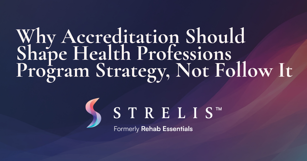 Banner heading about accreditation shaping health professions program strategy, with STRELIS logo and 'Formerly Rehab Essentials'.