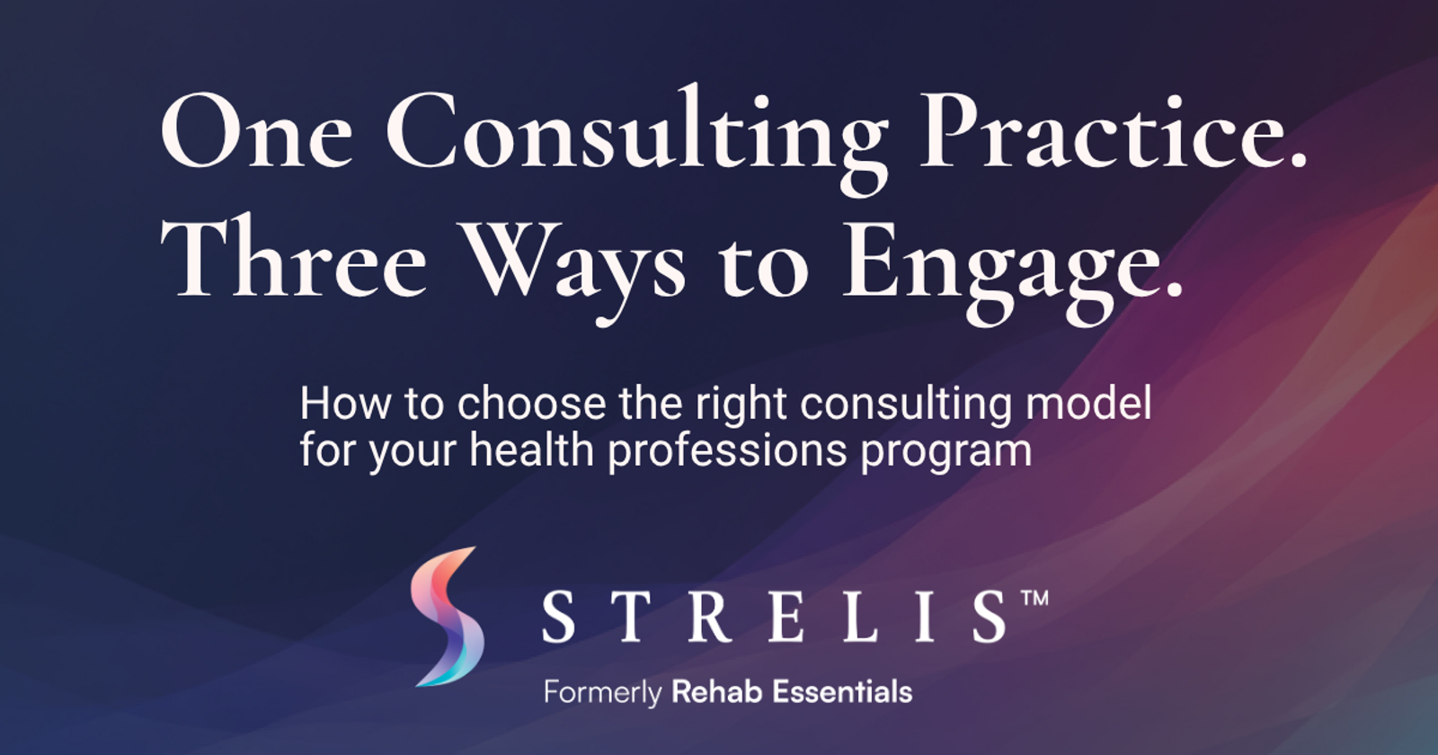 Hero banner: 'One Consulting Practice. Three Ways to Engage.' with subtitle about health-professions consulting and the STRELIS logo (formerly Rehab Essentials).