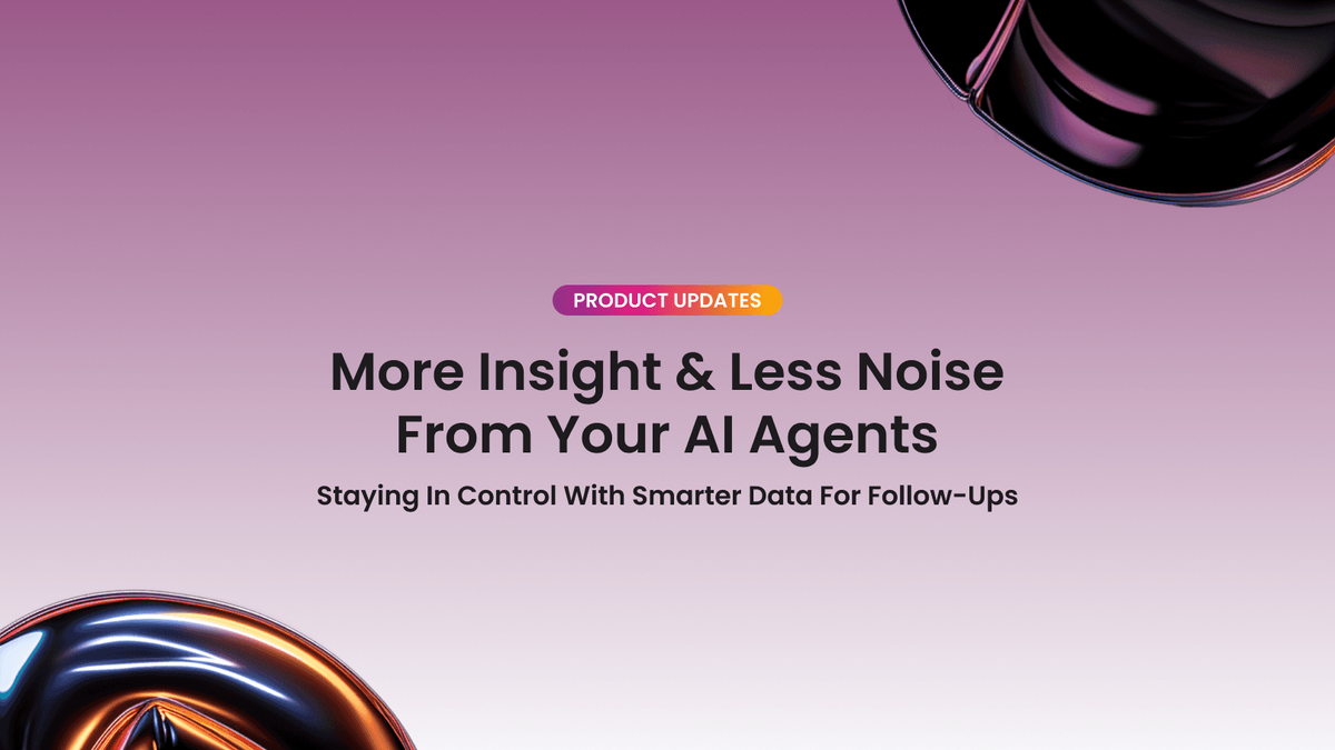 More Insight & Less Noise From Your AI Agents