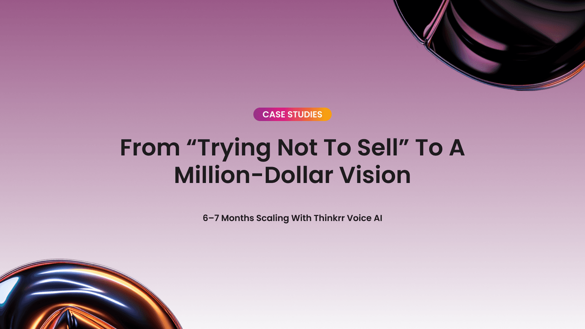 From “Trying Not to Sell” to Million-Dollar Vision