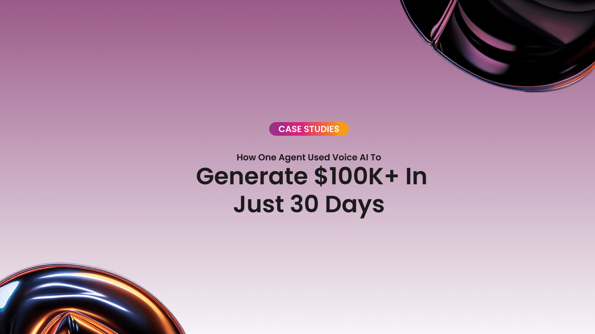 How One Agent Used Voice AI to Generate $100K+ in Just 30 Days