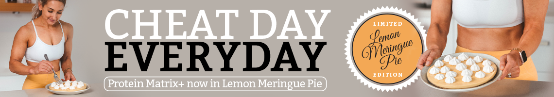 Cheat Day Everyday - Protein Matrix+ now in Limited Edition Lemon Meringue Pie!