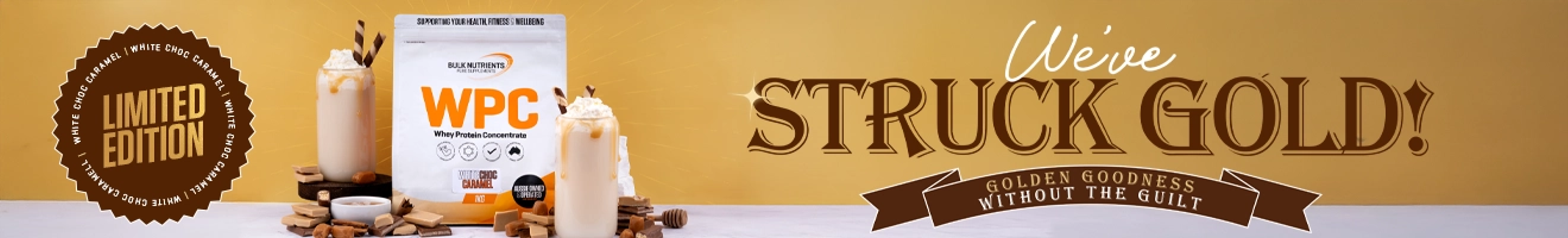 We've struck gold! Golden goodness without the guilt. Limited Edition White Choc Caramel WPC