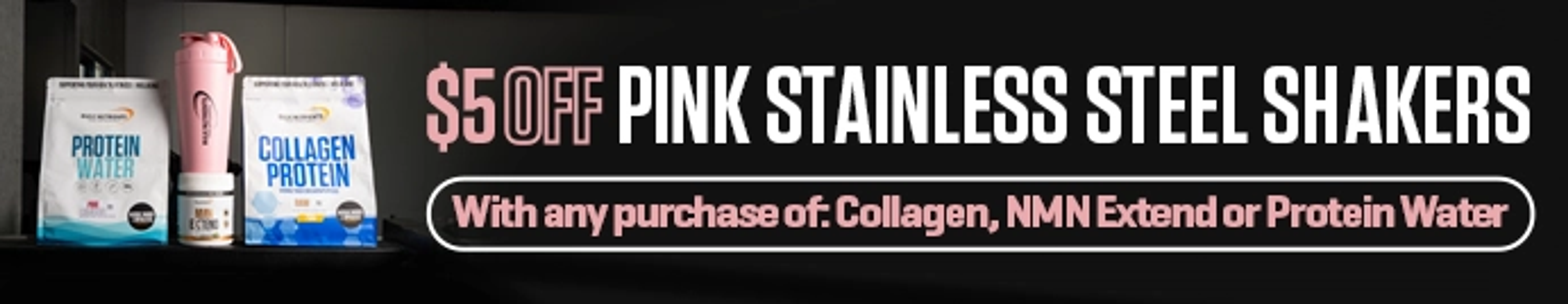 $5 Off Pink Stainless Steel Shakers with any purchase of: Collagen Protein, NMN Extend or Protein Water.
