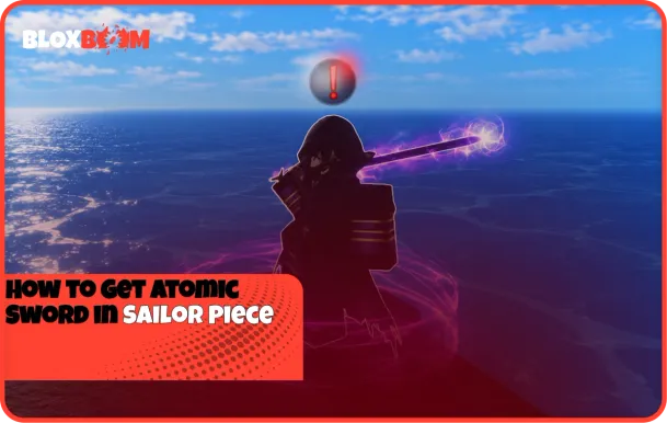 How to Get Atomic Sword in Sailor Piece