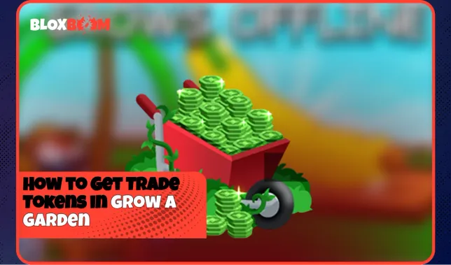 How to Get Trade Tokens in Grow a Garden