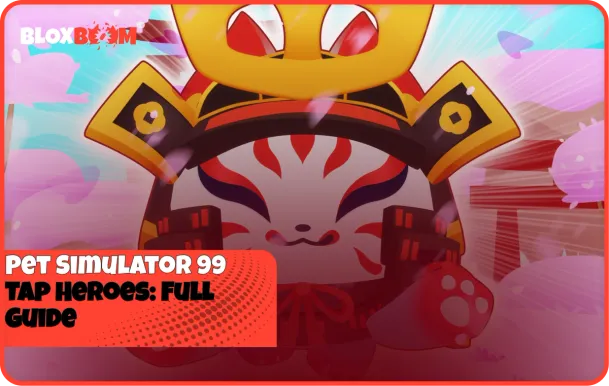 Pet Simulator 99 Tap Heroes: Full Guide