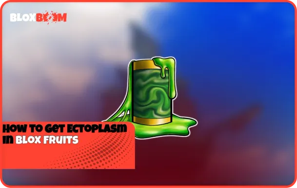 How to Get Ectoplasm in Blox Fruits