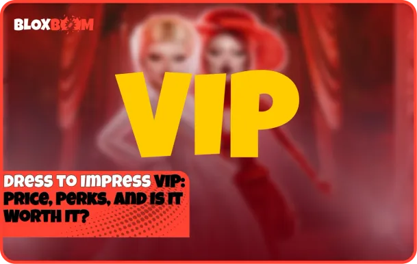 Dress to Impress VIP: Price, Perks, and Is It Worth It?