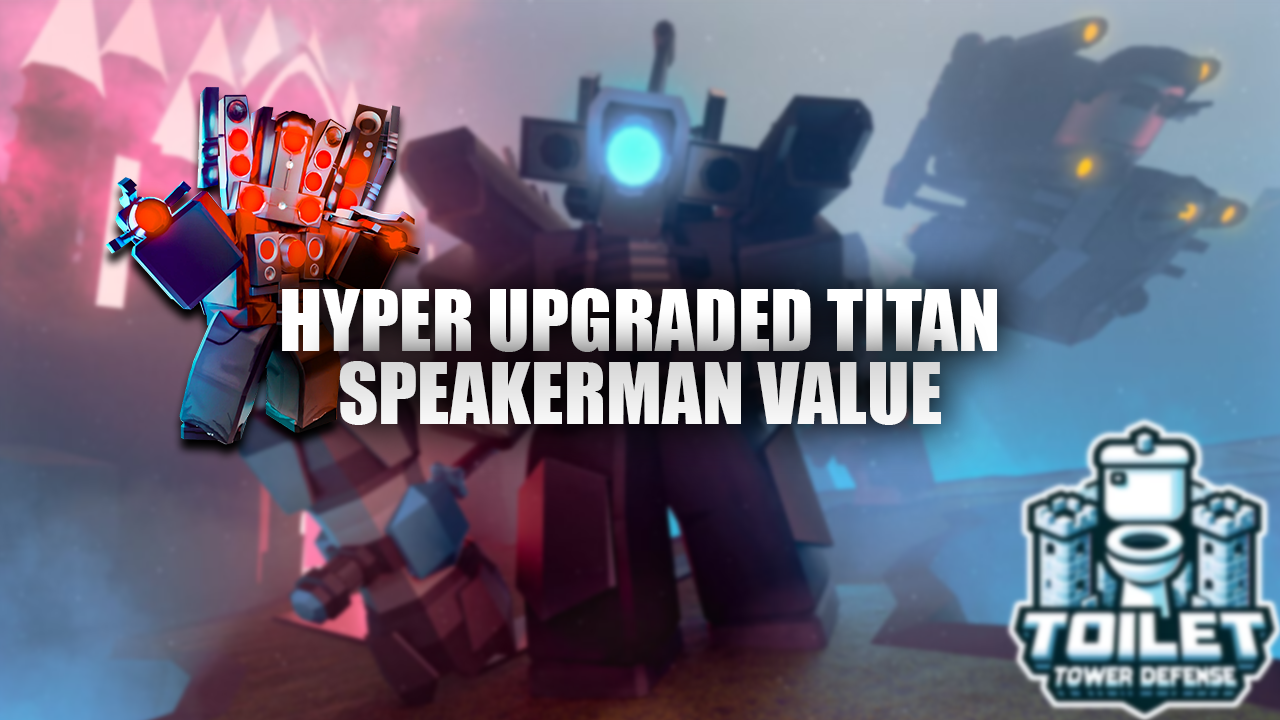 Hyper Upgraded Titan Speakerman Value